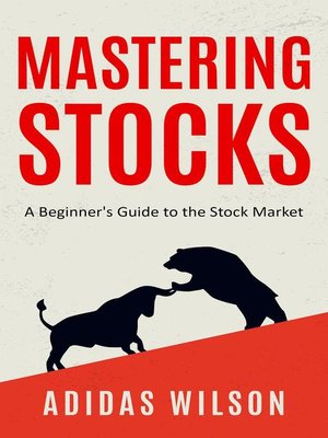 cover image of Mastering Stocks--A Beginner's Guide to the Stock Market